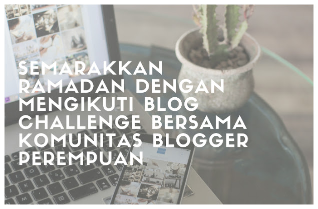 Semarakkan Ramadan dengan Mengikuti Blog Challenge Bersama Komunitas Blogger Perempuan